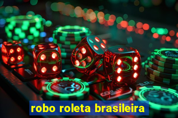 robo roleta brasileira